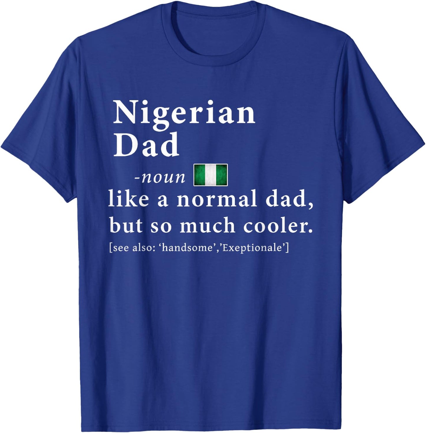 Nigerian Dad Definition Shirt Fathers Day Gift Roots T-Shirt - T-Shirt | Royal