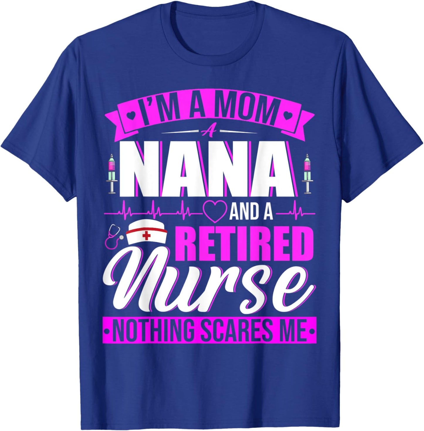 I'm A Mom A Nana And A Retired Nurse Happy Mother's Day T-Shirt - T-Shirt | Royal