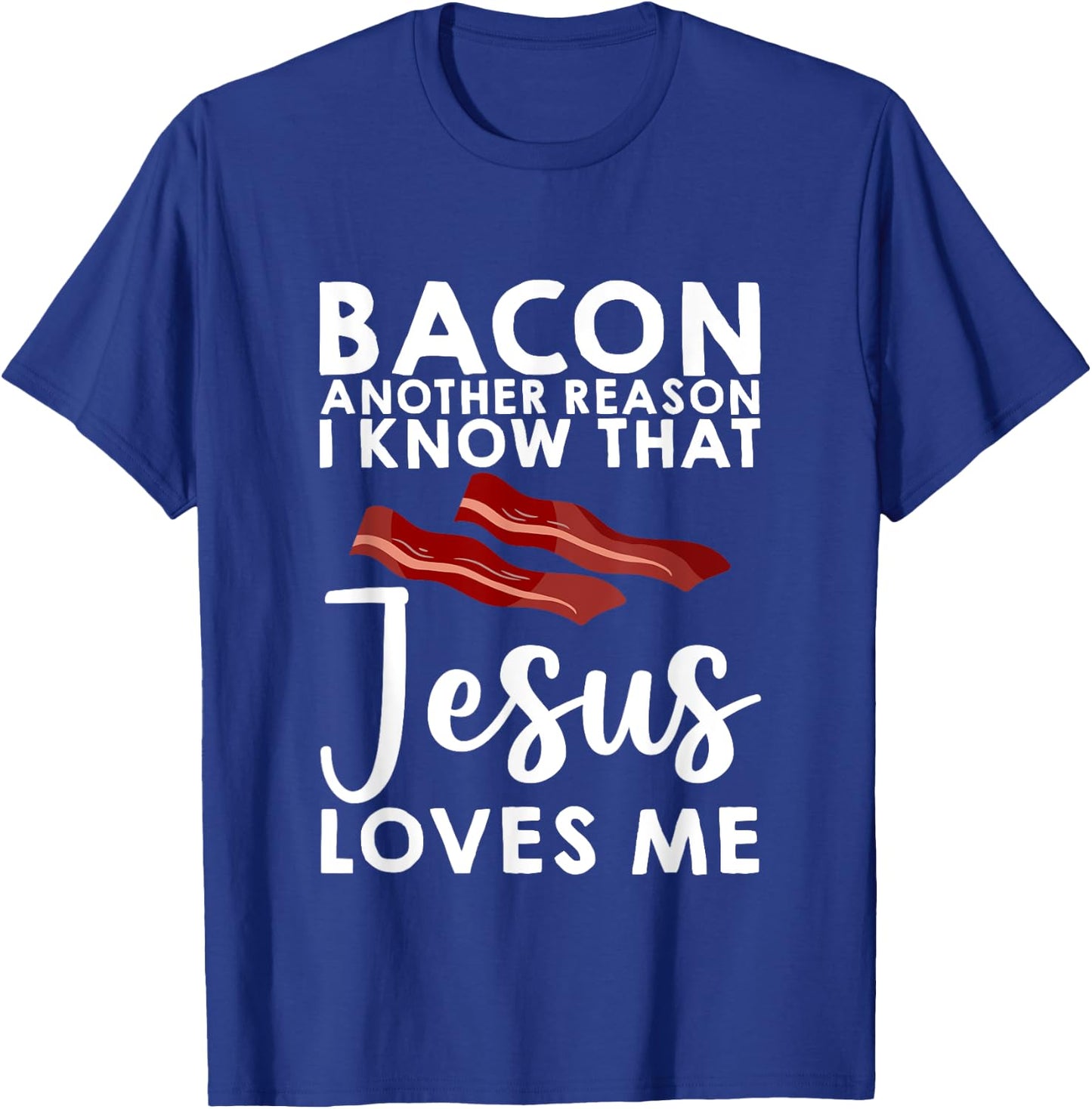 Bacon Another Reason I Know That Jesus Loves Me T-Shirt - T-Shirt | Royal