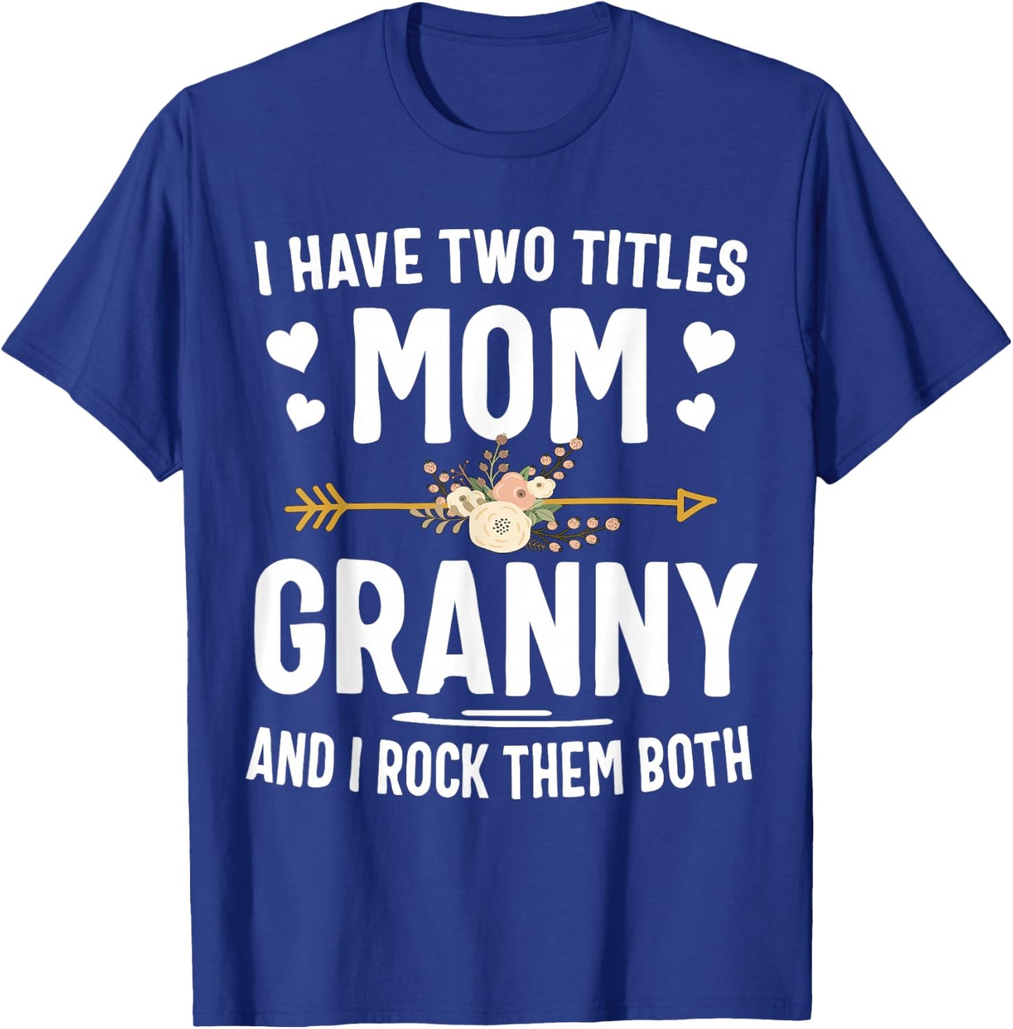 I Have Two Titles Mom and Granny Shirt T-Shirt - T-Shirt | Royal