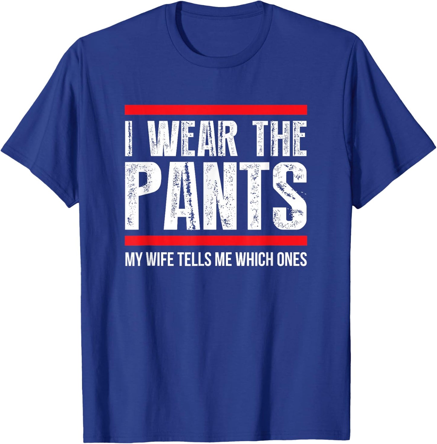 I Wear The Pants, My Wife Tells Me Which Ones Funny T-Shirt - T-Shirt | Royal