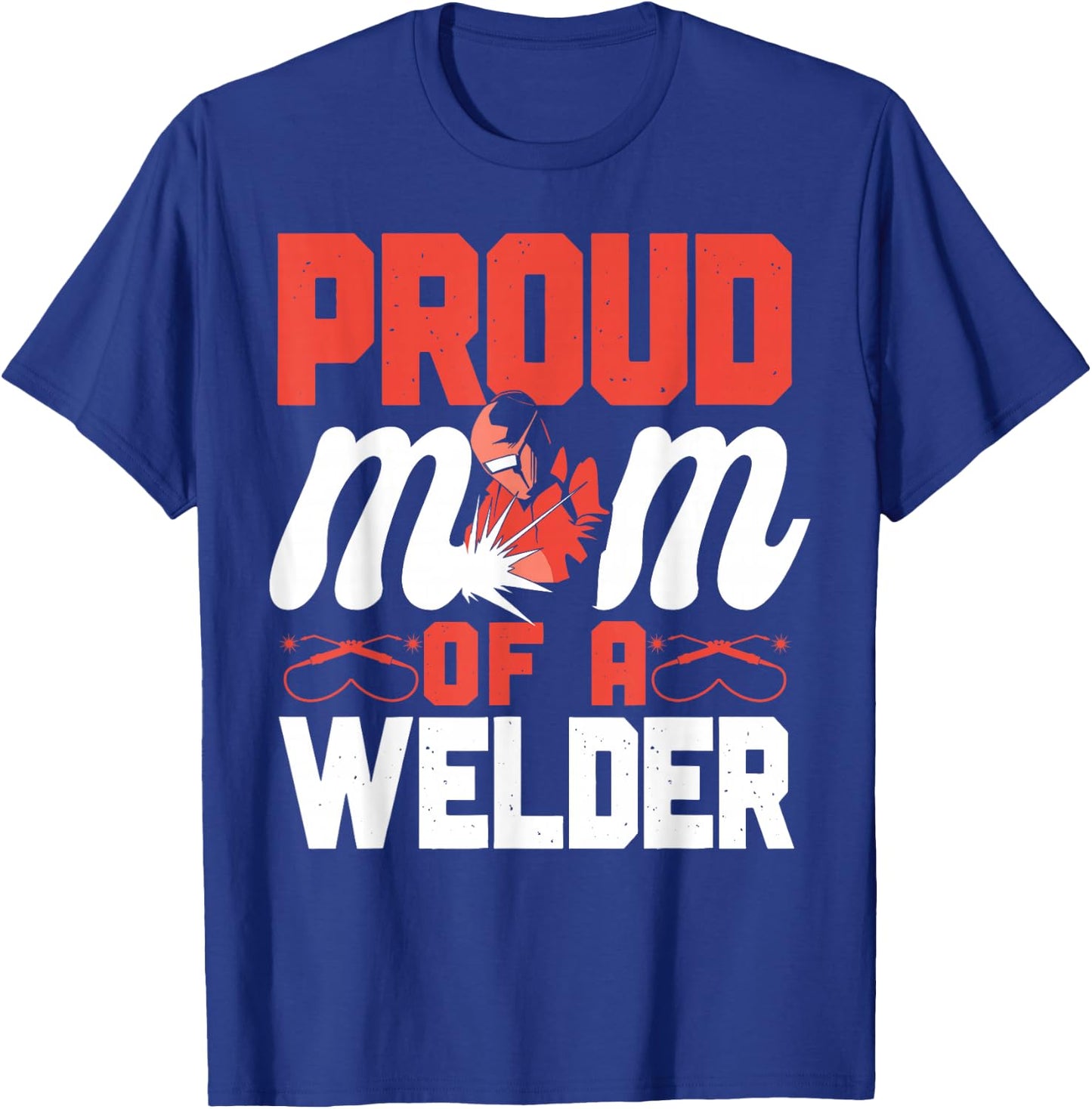 Welder Welding Mom Mother Vintage Proud Mom Of A Welder T-Shirt - T-Shirt | Royal