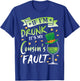 Happy Patrick Day To Me If I'm Drunk It's My Cousin's Fault T-Shirt - T-Shirt | Royal