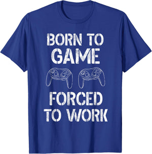 Born To Game Forced To Work Shirt Video Gamer Gifts Gaming T-Shirt - T-Shirt | Royal
