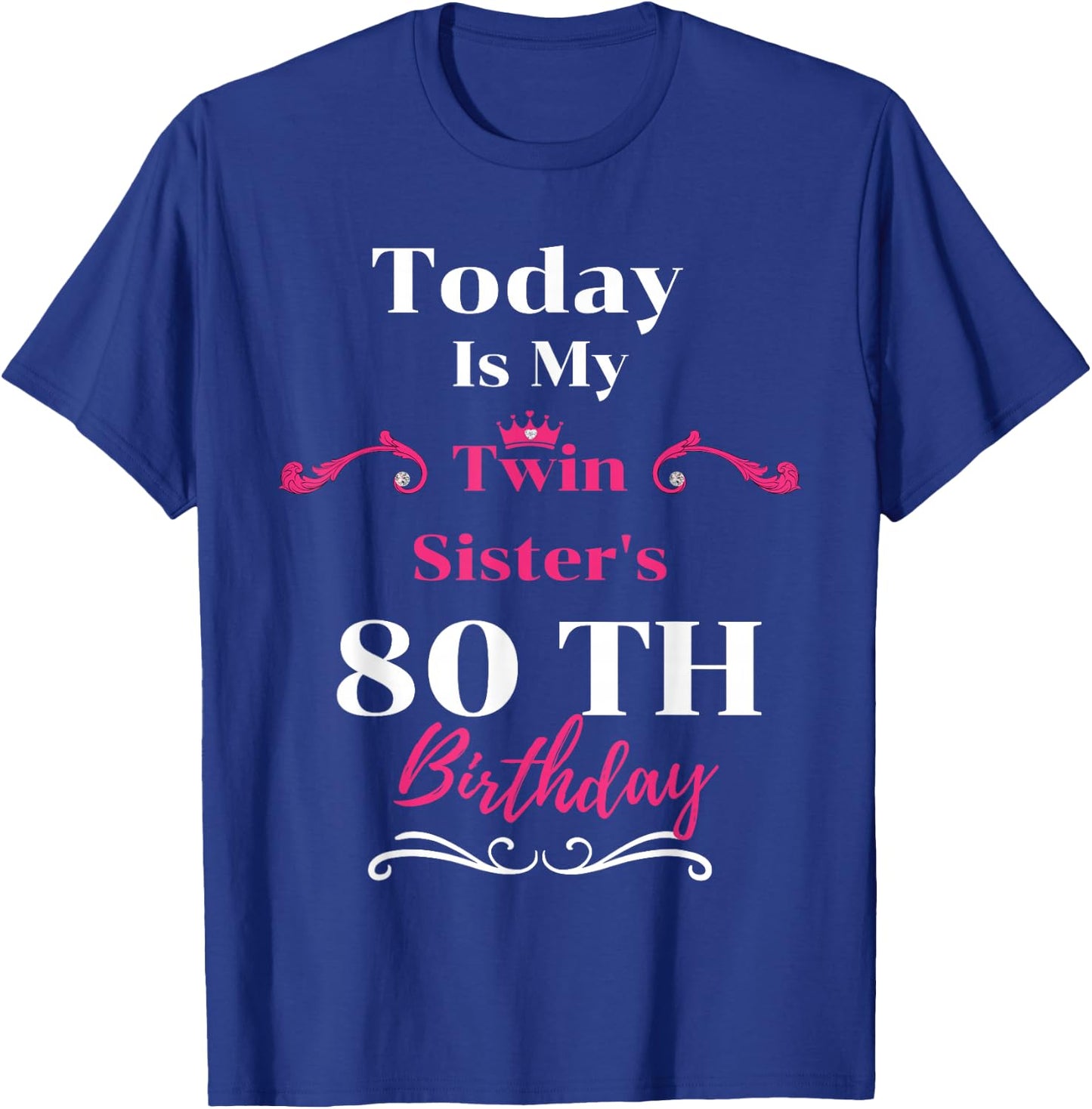 Today Is My Twin Sister's 80th Birthday So Happiness T-Shirt - T-Shirt | Royal