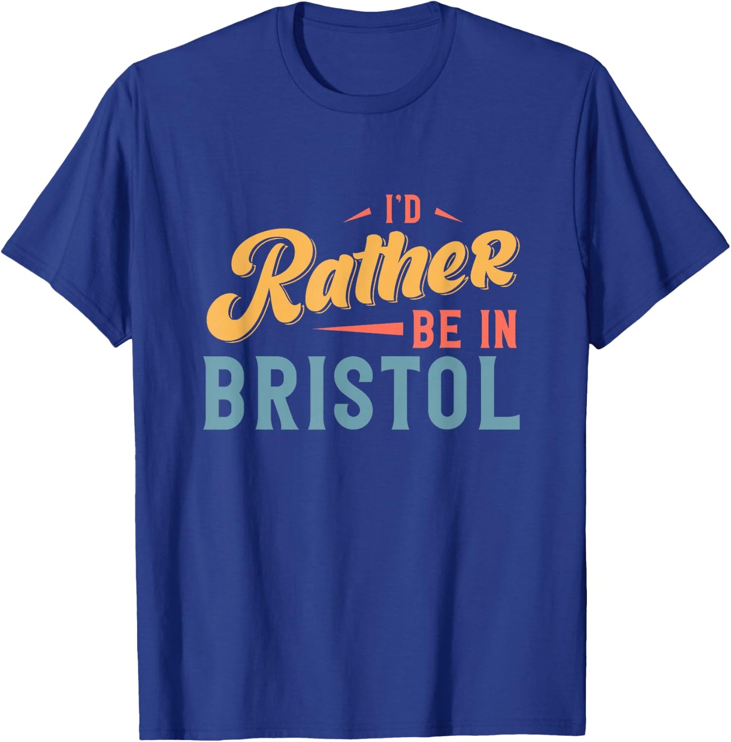 I'd Rather Be In Bristol T-Shirt - T-Shirt | Royal