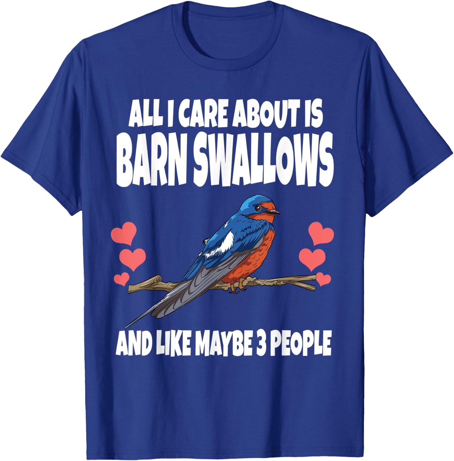 All I Care About Is Barn Swallows And Like Maybe 3 People T-Shirt - T-Shirt | Royal