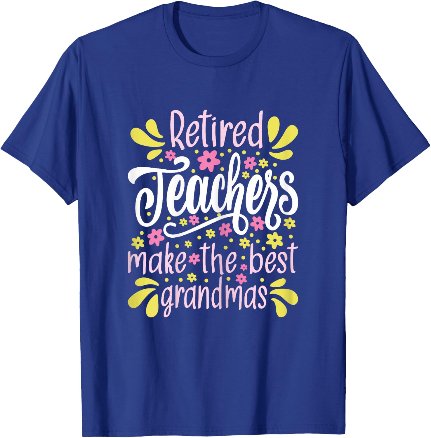 Retired Teachers Make The Best Grandmas - Retiree Retirement T-Shirt - T-Shirt | Royal