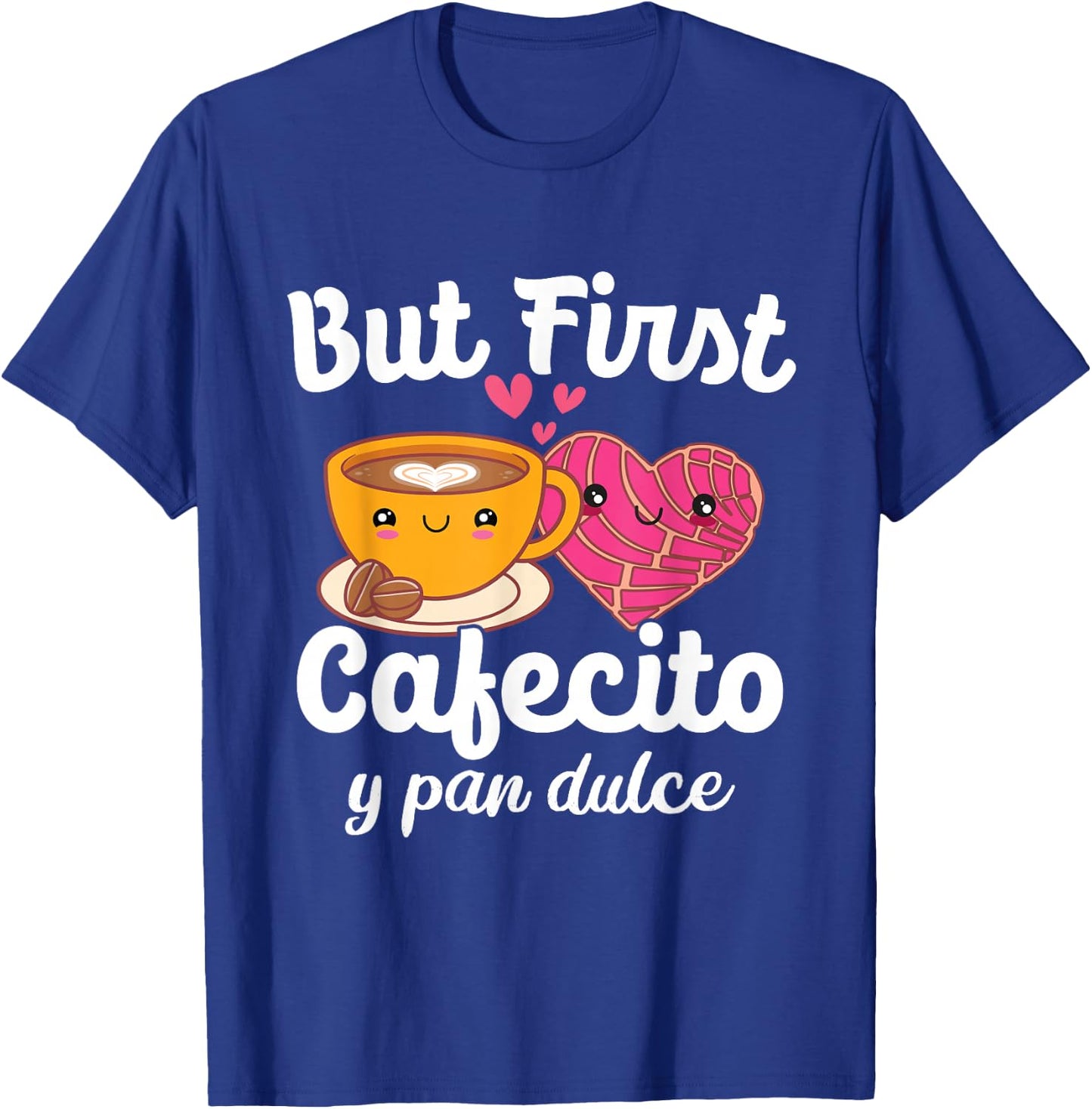 But First Cafecito Y Pan Dulce Cafe Cute Spanish Pun Coffee T-Shirt - T-Shirt | Royal