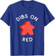 I Call Dibs on the Red Meeple 'Coz I Always Play this Color! T-Shirt - T-Shirt | Royal
