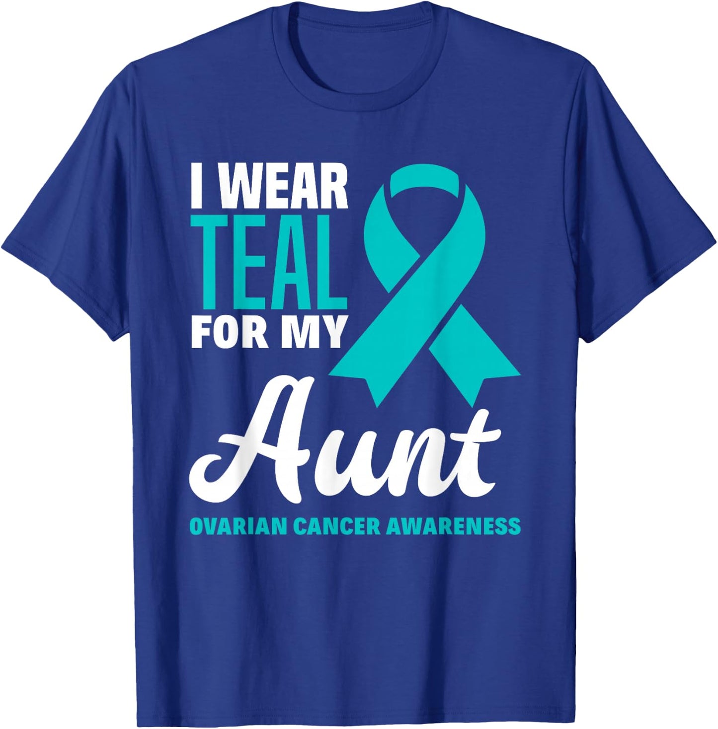 I Wear Teal For My Aunt Ovarian Cancer Awareness T-Shirt - T-Shirt | Royal