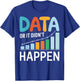 Data or It Didn't Happen T-Shirt - T-Shirt | Royal