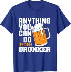 Anything You Can Do I Can Do Drunker Funny Drinking Shirt T-Shirt - T-Shirt | Royal