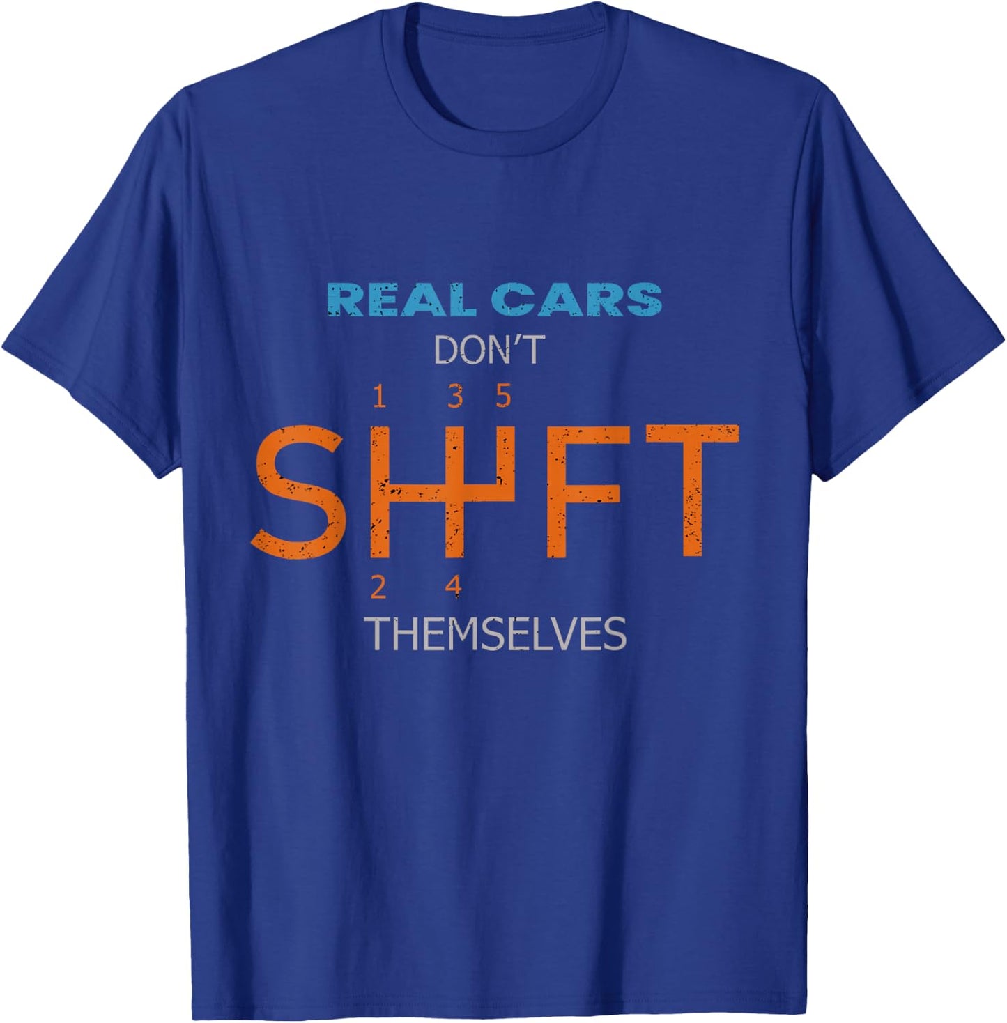 Real Cars Dont Shift Themselves Classic Lover Speed Drifting T-Shirt - T-Shirt | Royal