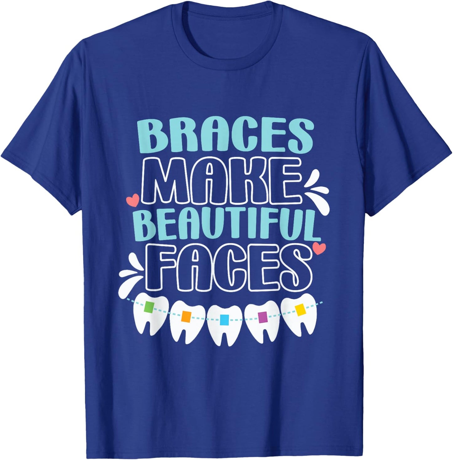 Braces Make Beautiful Faces for Tooth Brace Awareness T-Shirt - T-Shirt | Royal