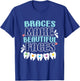Braces Make Beautiful Faces for Tooth Brace Awareness T-Shirt - T-Shirt | Royal