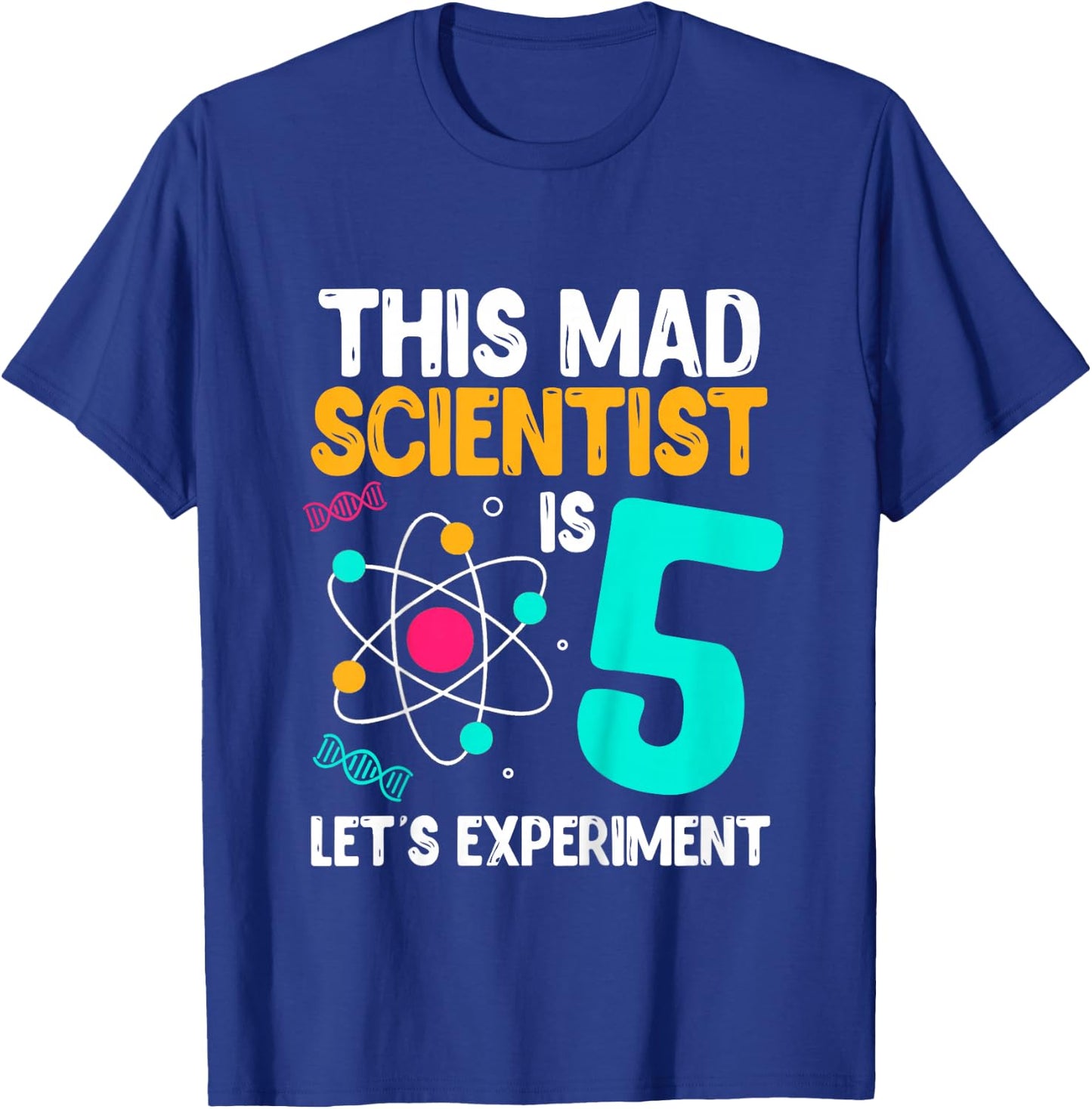 This Mad Scientist Is 5 Let's Experiment Science Birthday T-Shirt - T-Shirt | Royal