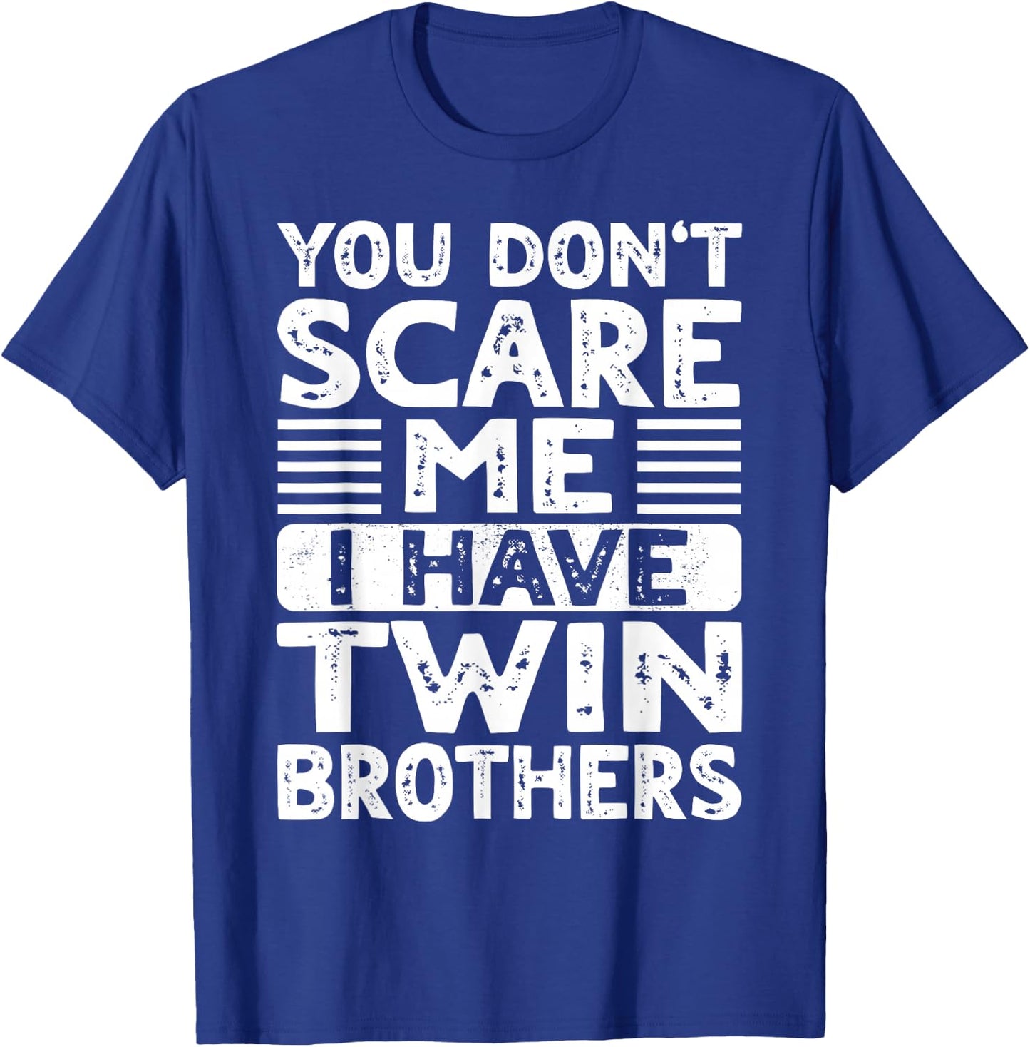You Don't Scare Me I Have Twin Brothers Boys Girls Sisters T-Shirt - T-Shirt | Royal