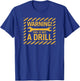 Trendy Warning! This Is Not A Drill T-Shirt - T-Shirt | Royal