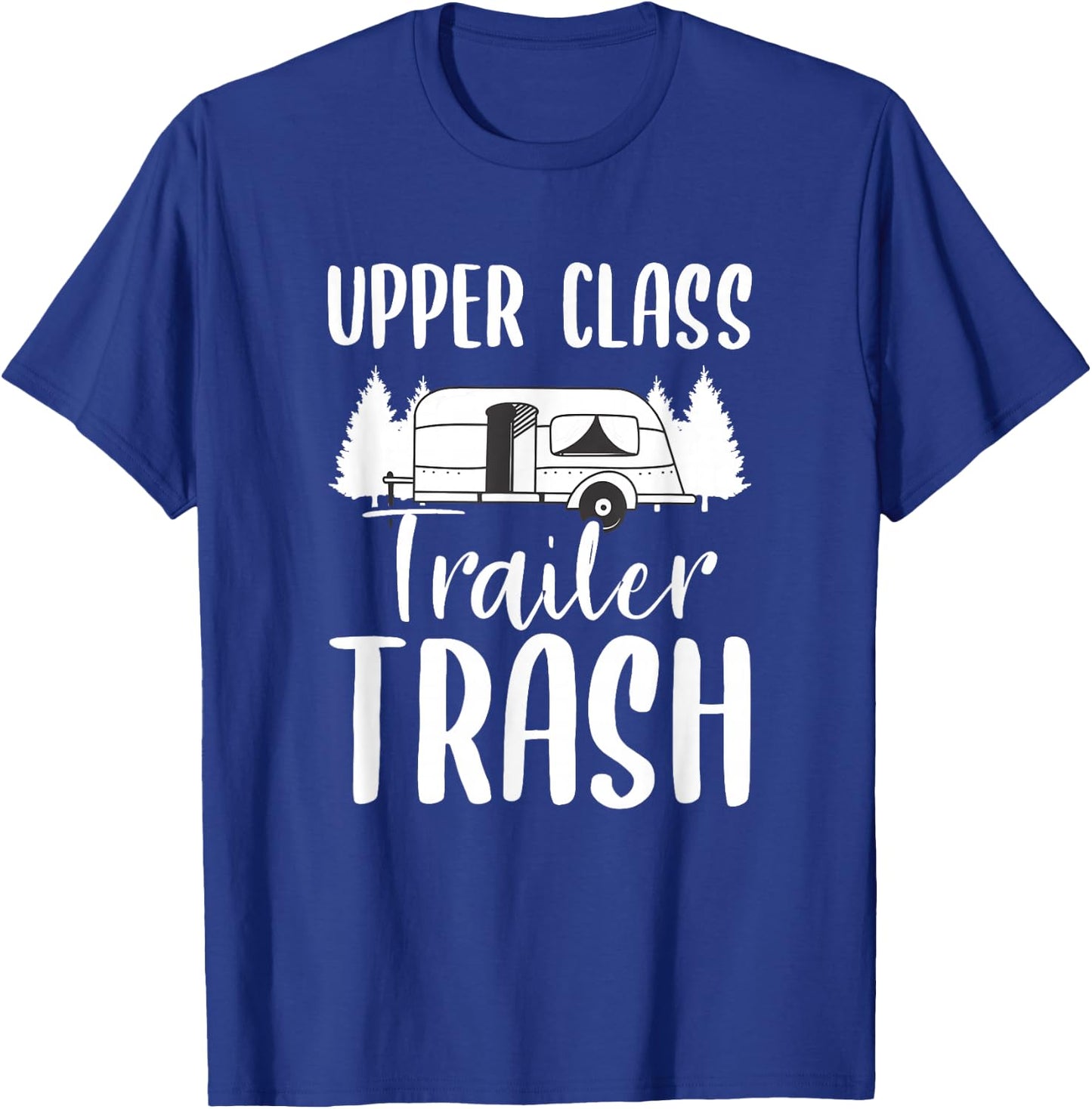 Upper Class Trailer Trash Motorhome Camping Camper T-Shirt - T-Shirt | Royal