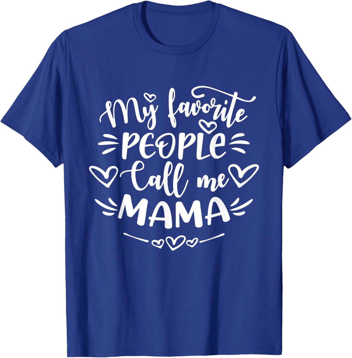 My Favorite People Call Me Mama Shirt Funny Mother's Day T-Shirt - T-Shirt | Royal