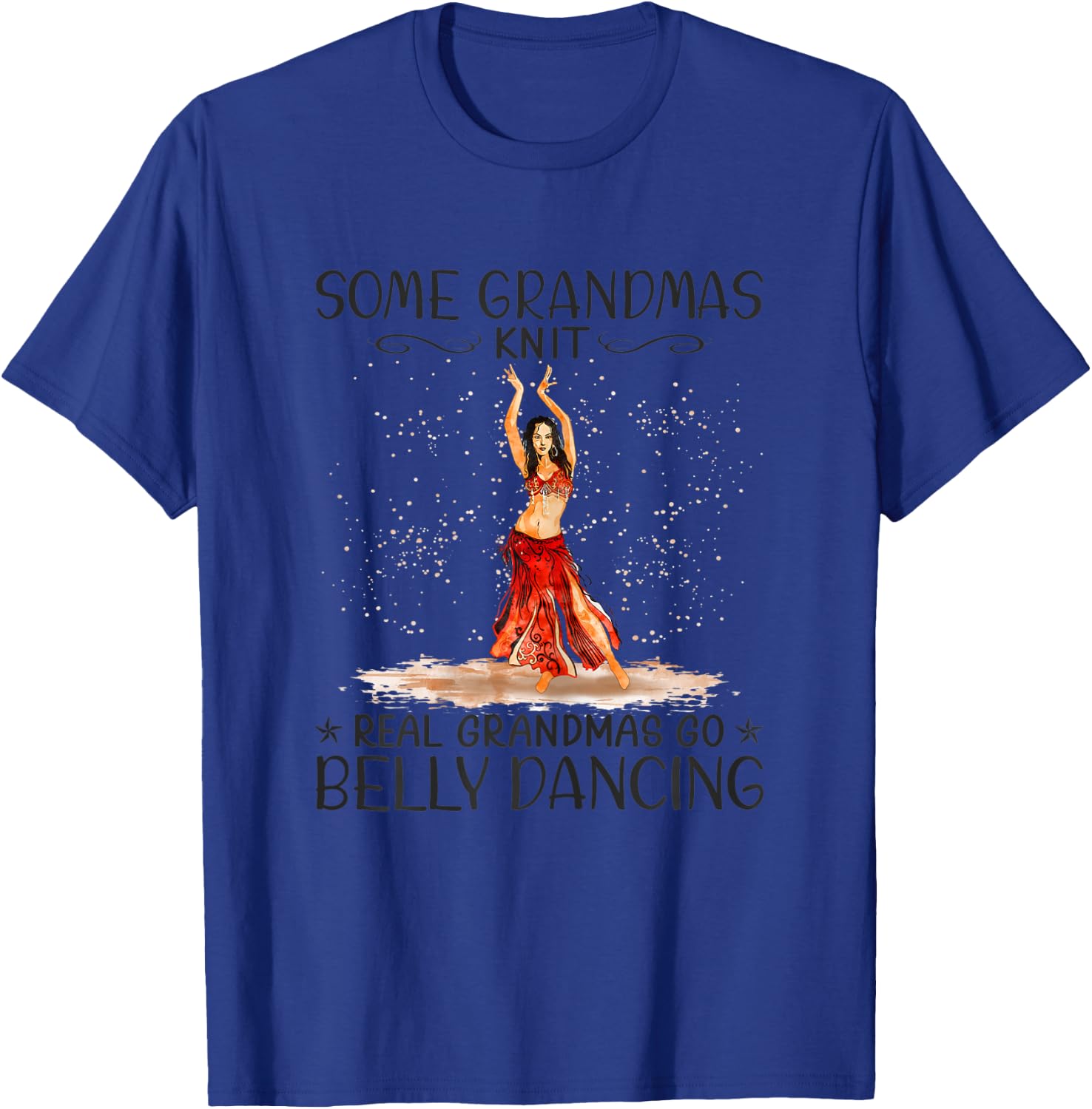 Some Grandmas Knit Real Grandmas Play Go Belly Dancing T-Shirt - T-Shirt | Royal