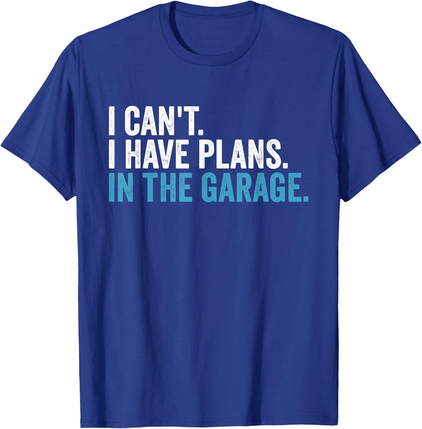 I Cant I Have Plans In The Garage Handyman Dad Car Mechanic T-Shirt - T-Shirt | Royal