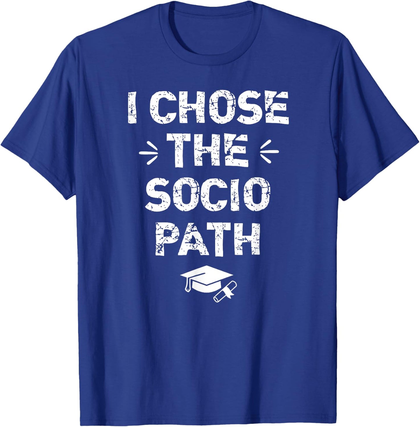 Sociology Graduate Graduation Gifts - I Chose Socio Path T-Shirt - T-Shirt | Royal