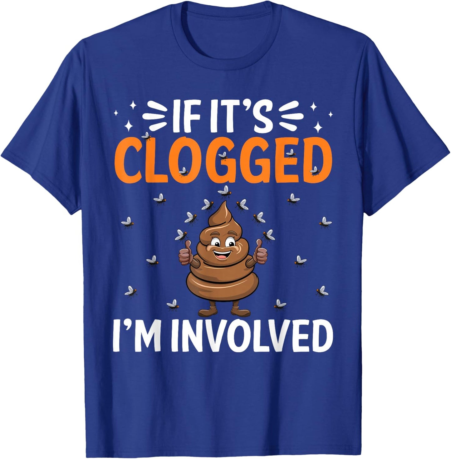 Inappropriate Funny Clogged Embarrassing Sarcasm Men Women T-Shirt - T-Shirt | Royal