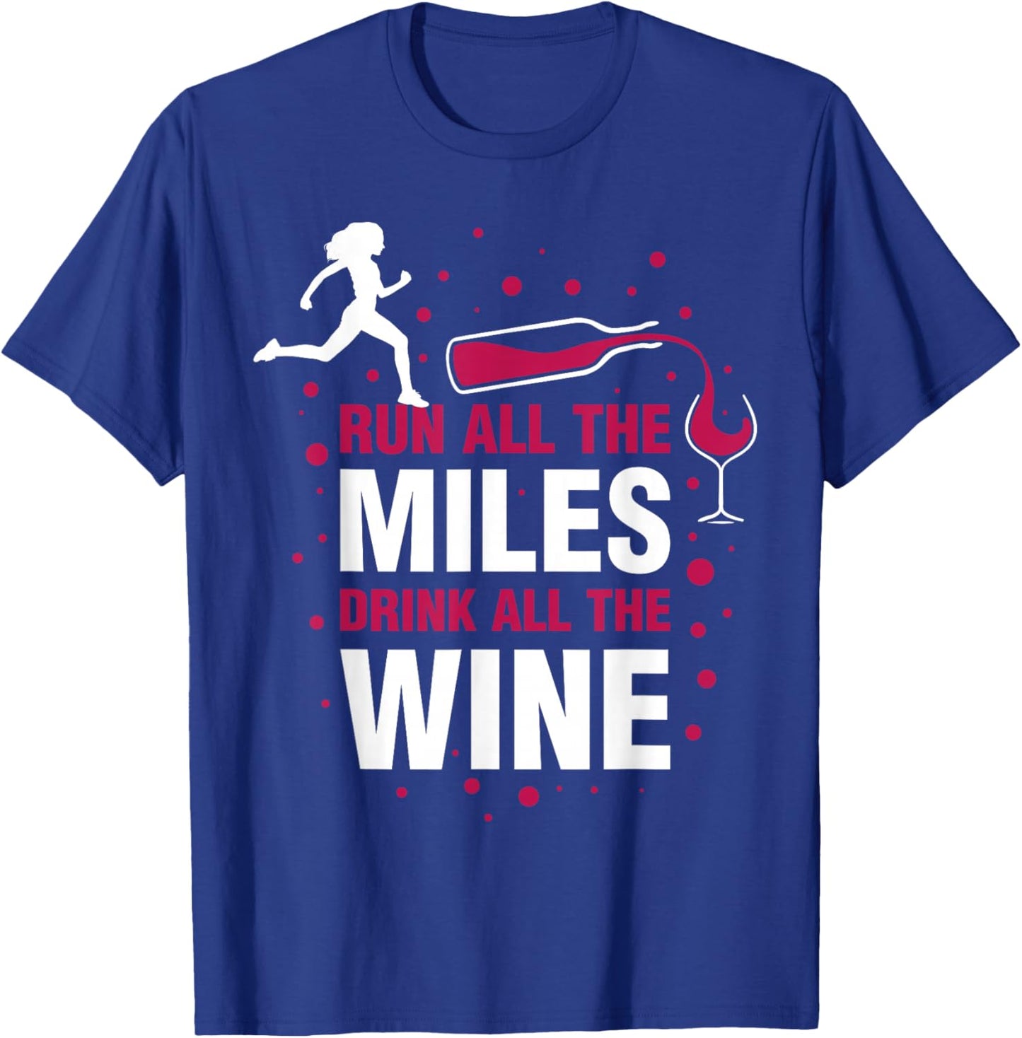 Run All The Miles Drink All The Wine T-Shirt - T-Shirt | Royal