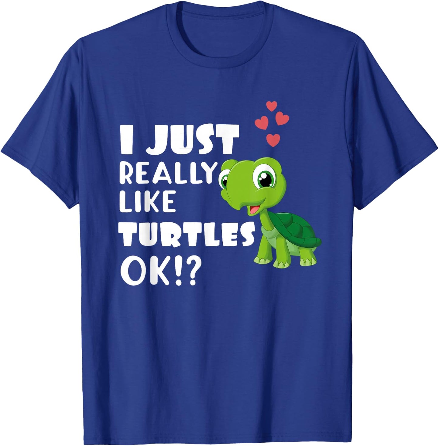 I Just Really Like Turtles OK? Cute Turtle Lover T-Shirt - T-Shirt | Royal