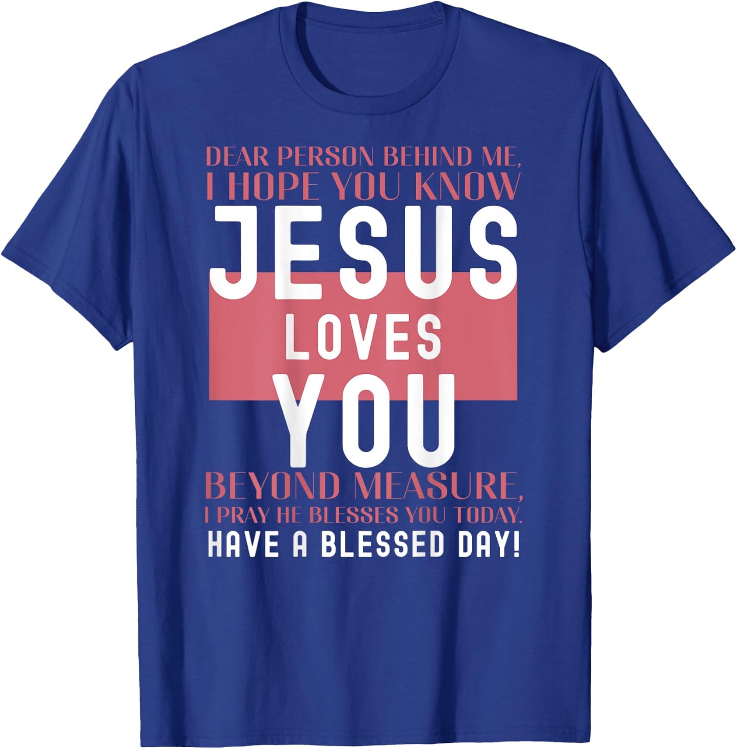 Dear Person Behind Me I Hope You Know Jesus Loves T-Shirt - T-Shirt | Royal