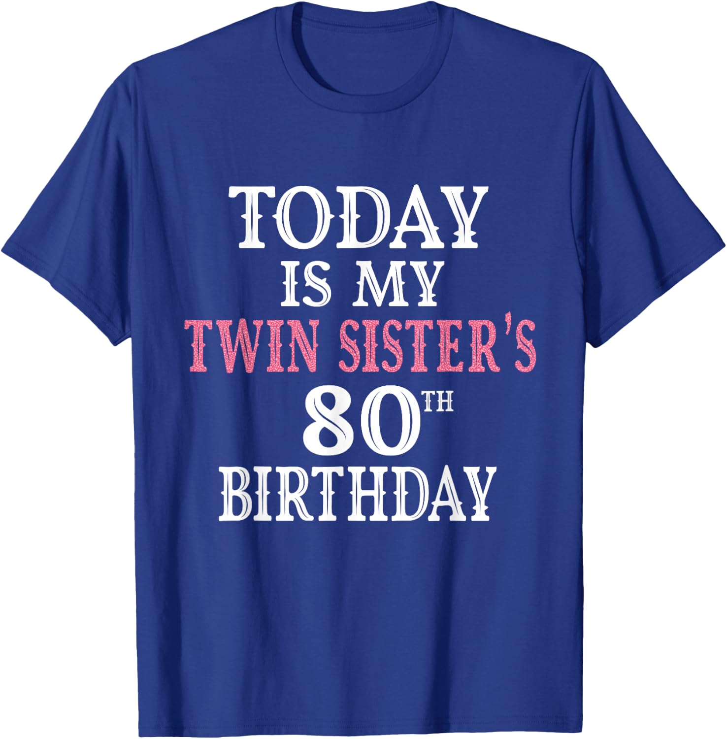 Today Is My Twin Sister's 80th Birthday Party 80 Years Old T-Shirt - T-Shirt | Royal