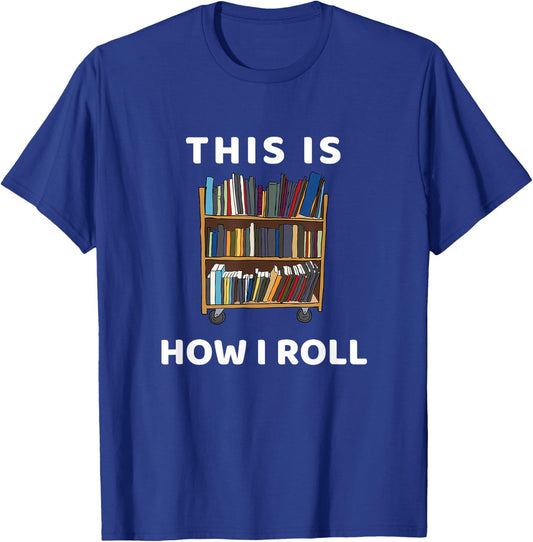 This Is How I Roll Librarian Bookworm Reading Art T-Shirt - T-Shirt | Royal