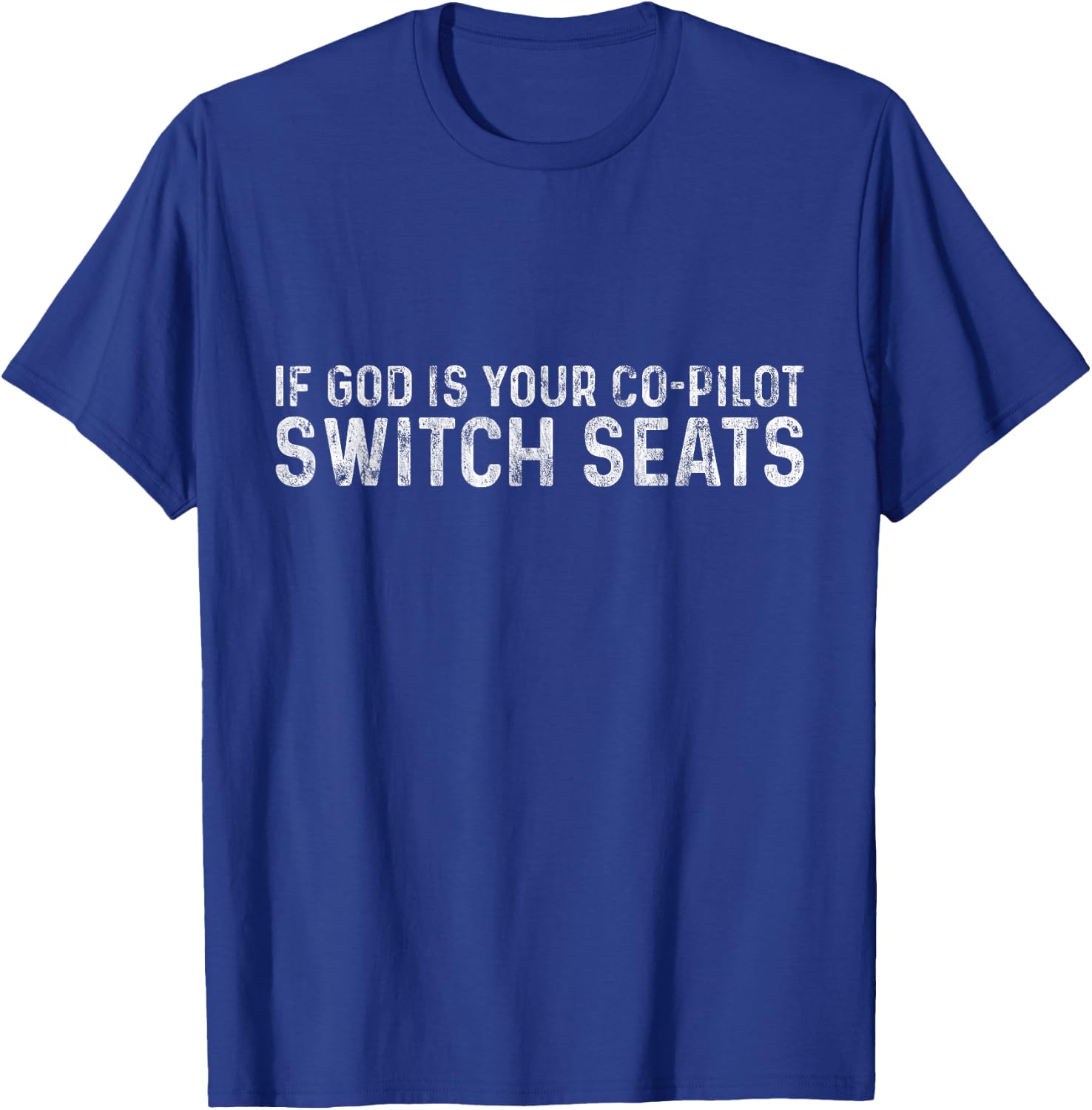 If God Is Your Co-Pilot, Switch Seats T-Shirt - T-Shirt | Royal