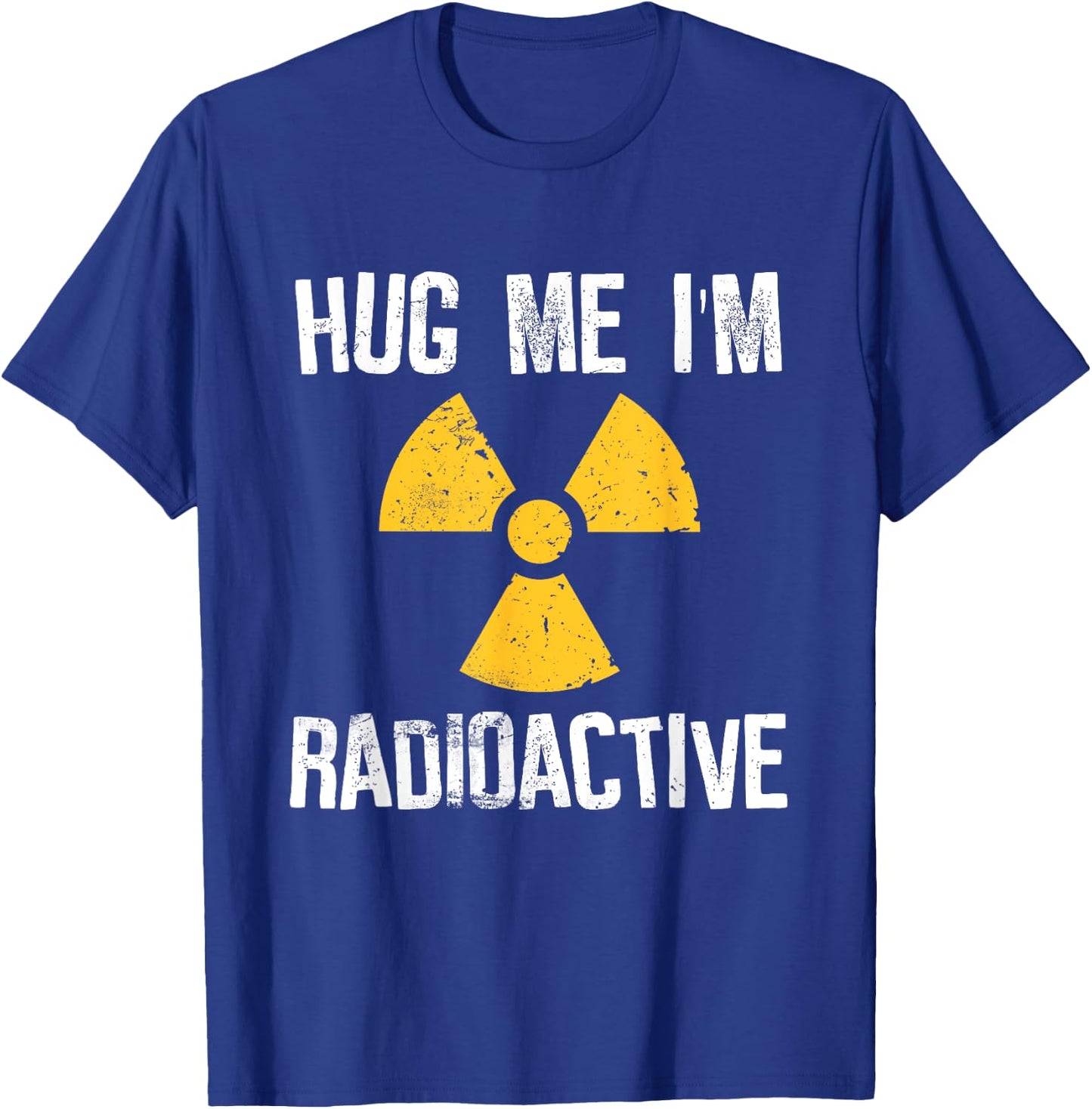 Hug Me I'm Radioactive Cancer Awareness Gift T-Shirt - T-Shirt | Royal