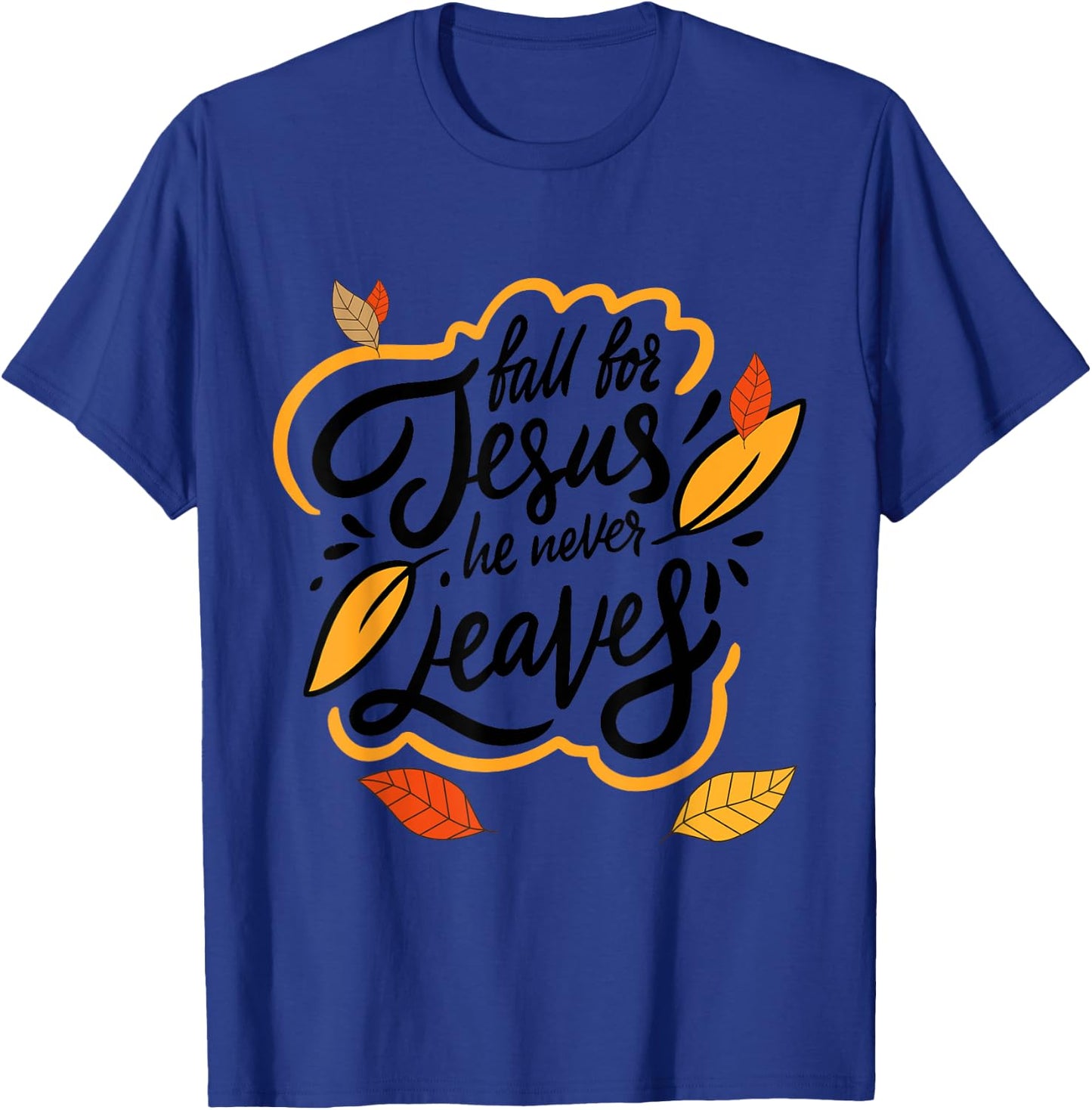 Fall for Jesus He Never Leaves Christian Faith Jesus Lover T-Shirt - T-Shirt | Royal