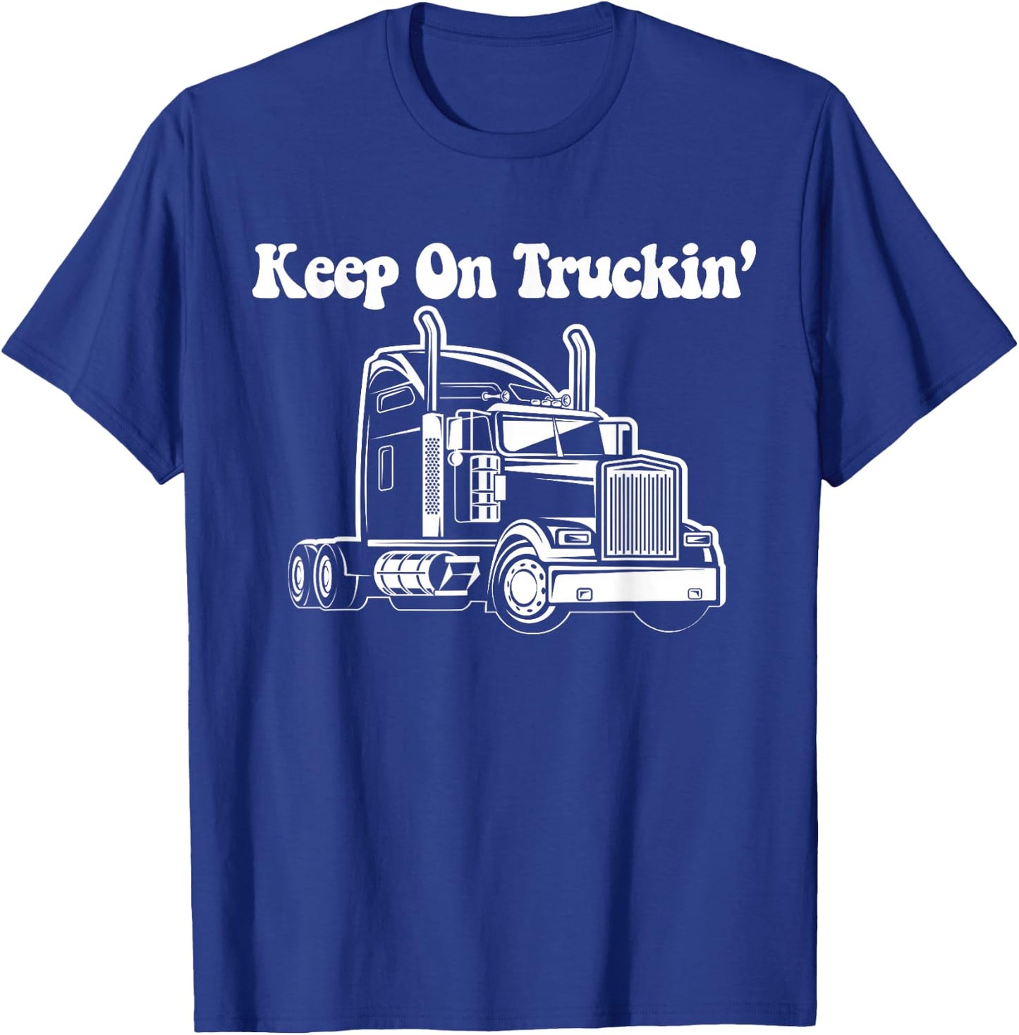 Keep On Truckin - Truck Driver T-Shirt - T-Shirt | Royal