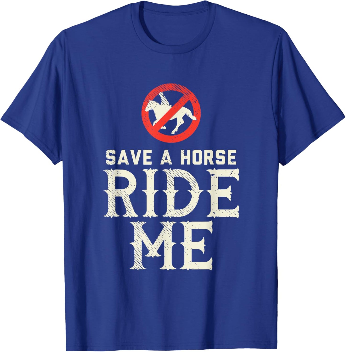 Save a Horse RIDE ME - Cowboy Country Music gift T-Shirt - T-Shirt | Royal