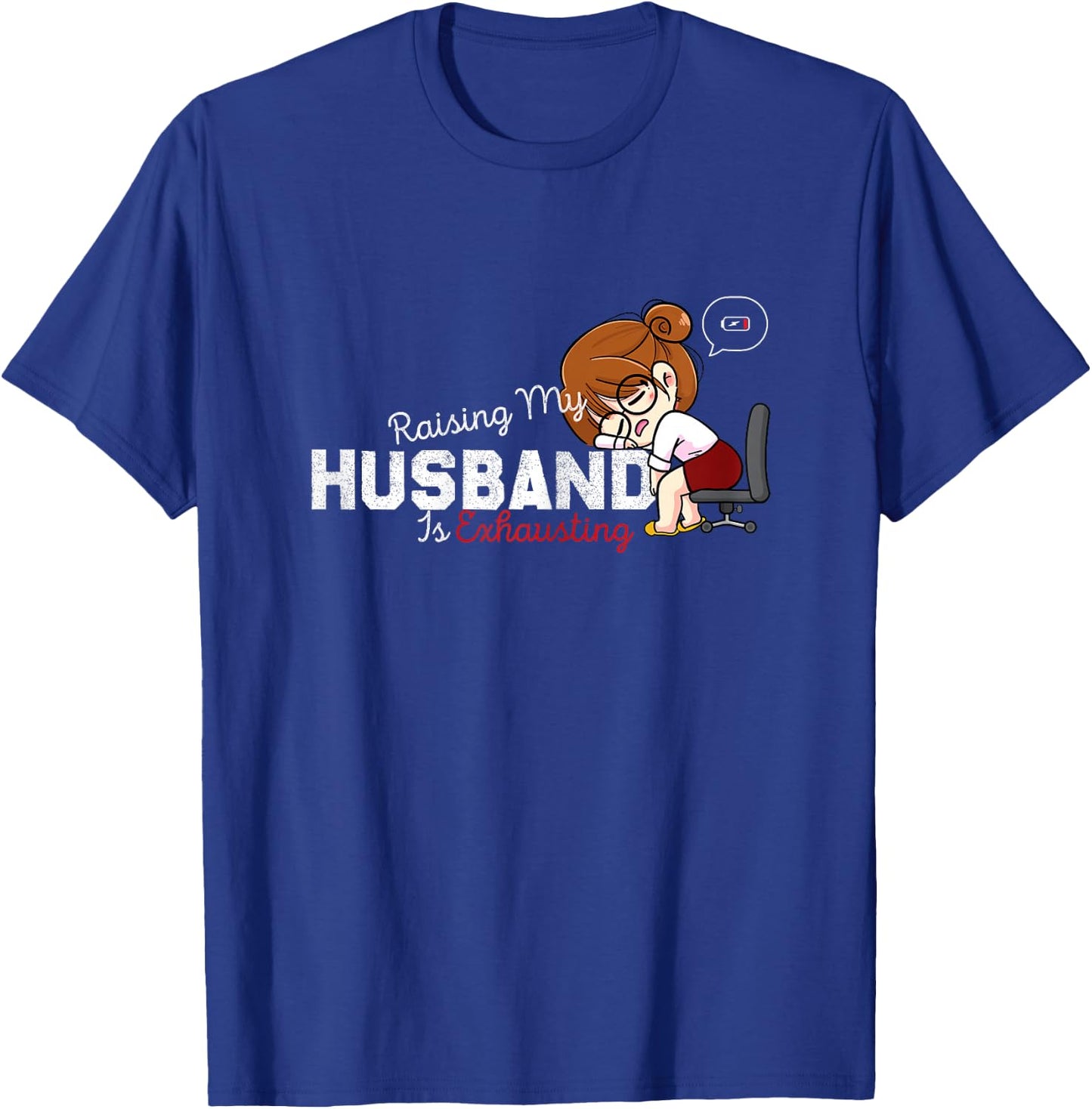 Raising My Husband Is Exhausting Funny Saying Sarcastic Wife T-Shirt - T-Shirt | Royal