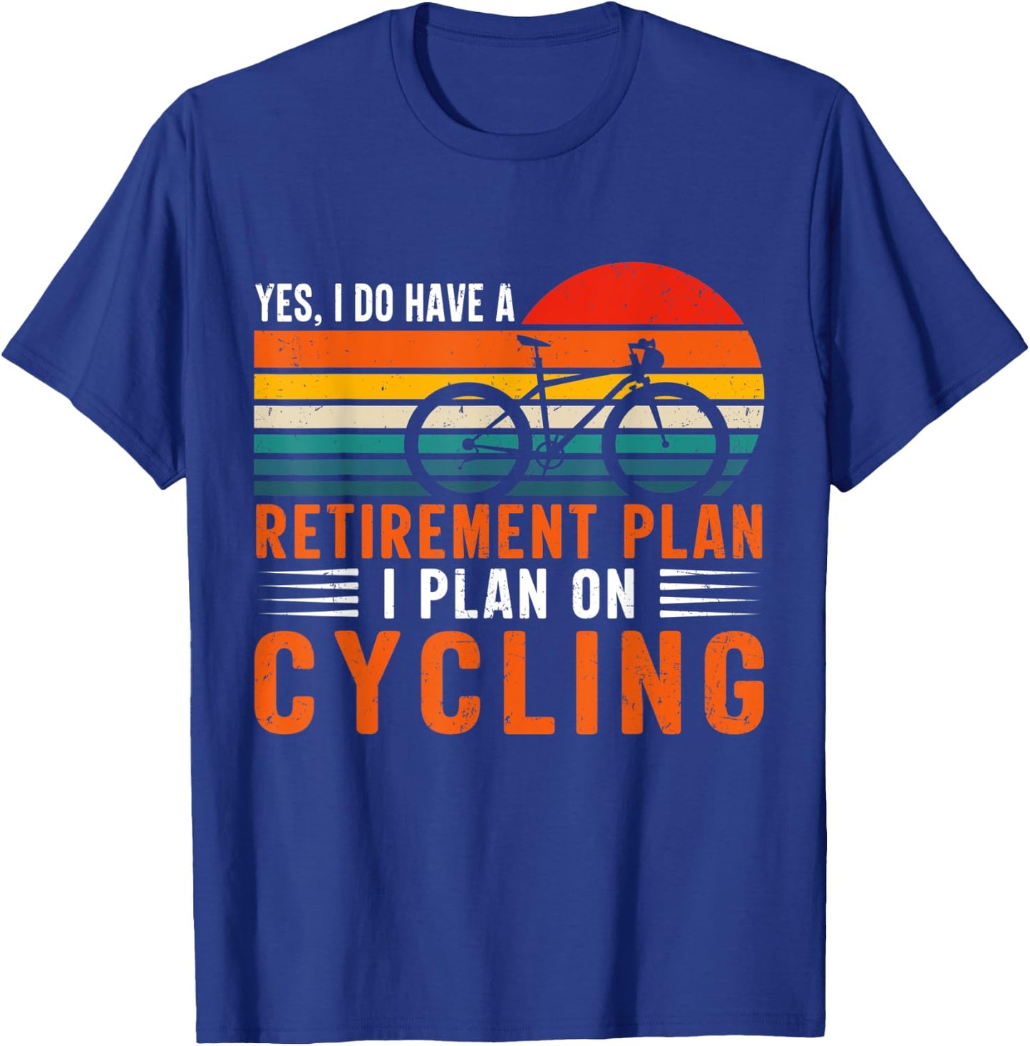 Yes I Have A Retirement Plan Funny Bicycle Retired Cycling T-Shirt - T-Shirt | Royal