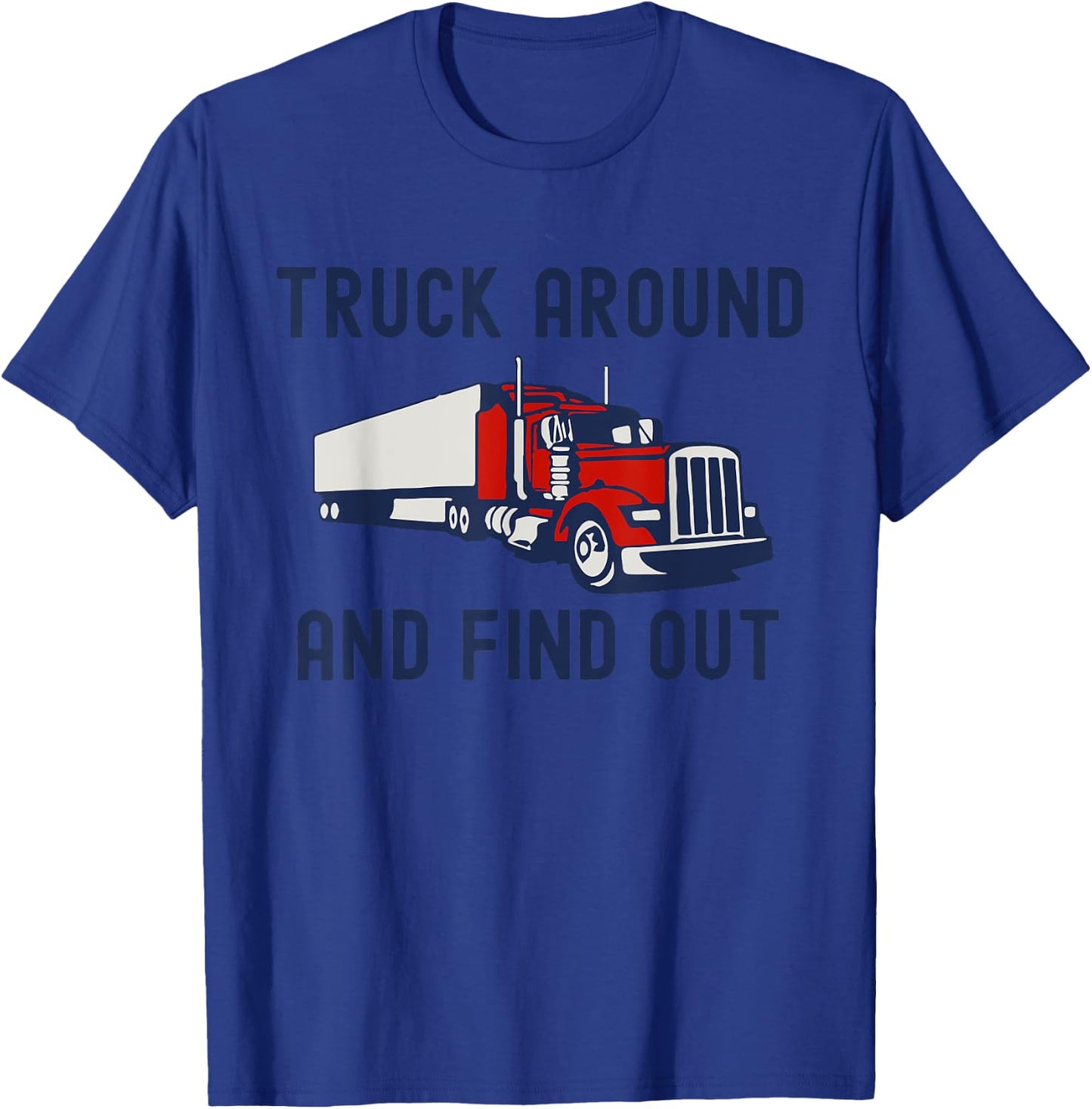 Truck Around And Find Out Funny Trucker Retro Tough Guy T-Shirt - T-Shirt | Royal