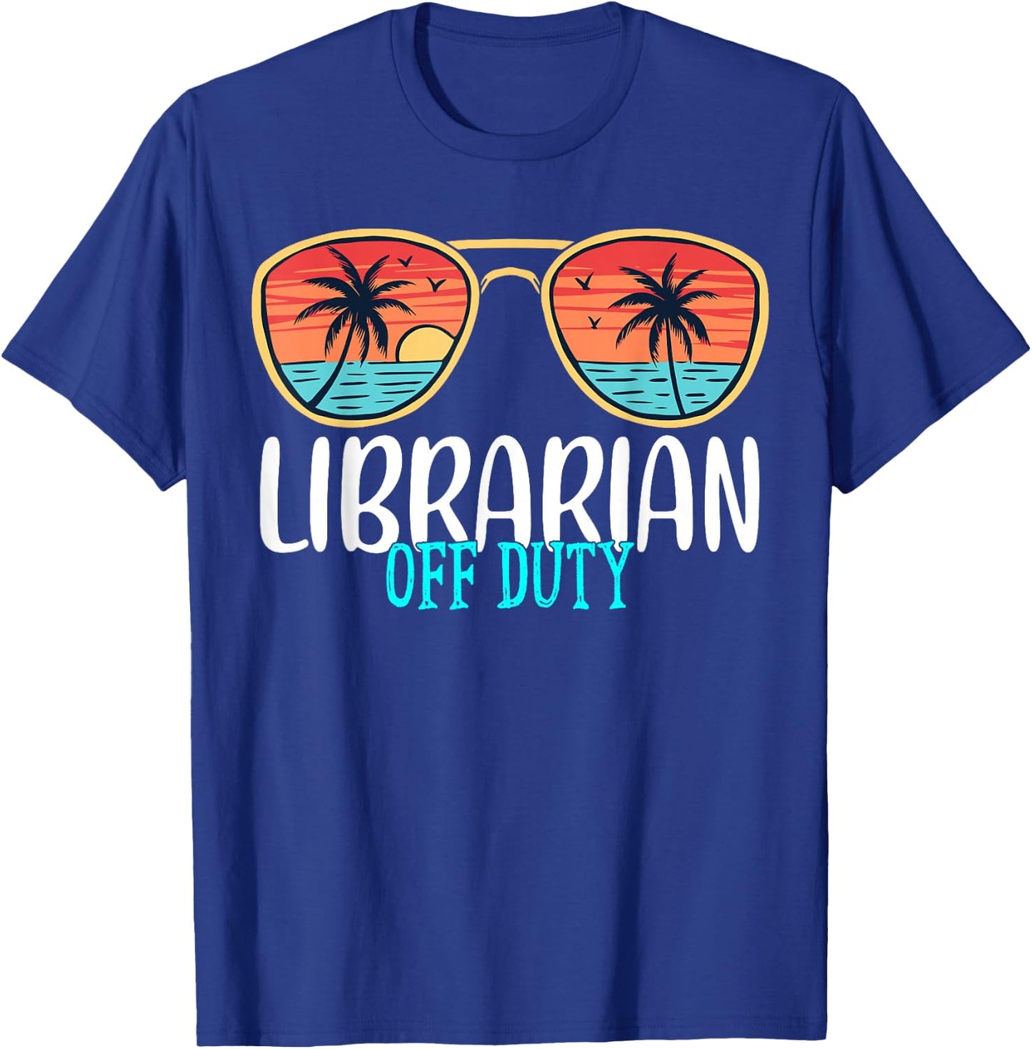 Librarian Off Duty Happy Last Day Of School Summer 2021 T-Shirt - T-Shirt | Royal