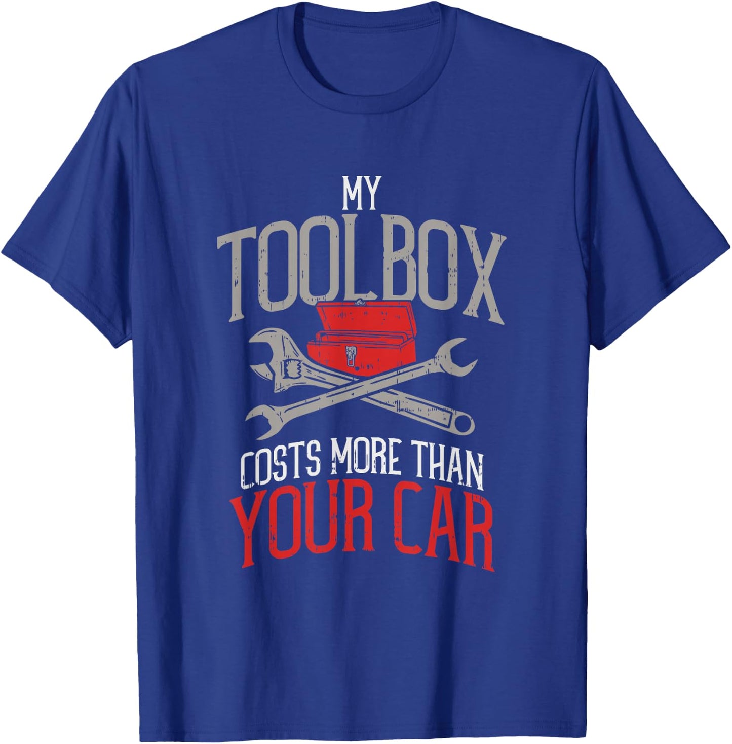 My Toolbox Costs More Than Your Car - Funny Auto Mechanic T-Shirt - T-Shirt | Royal