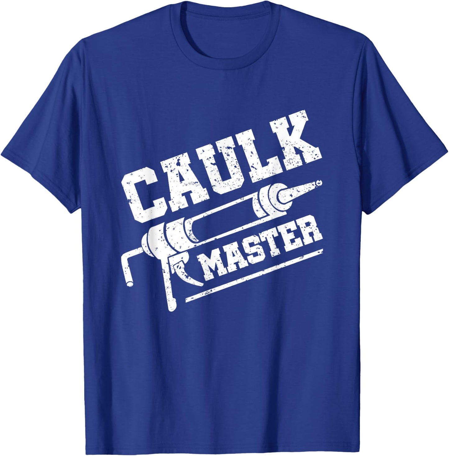 Caulk Master Funny Caulking Service Caulker Caulking T-Shirt - T-Shirt | Royal