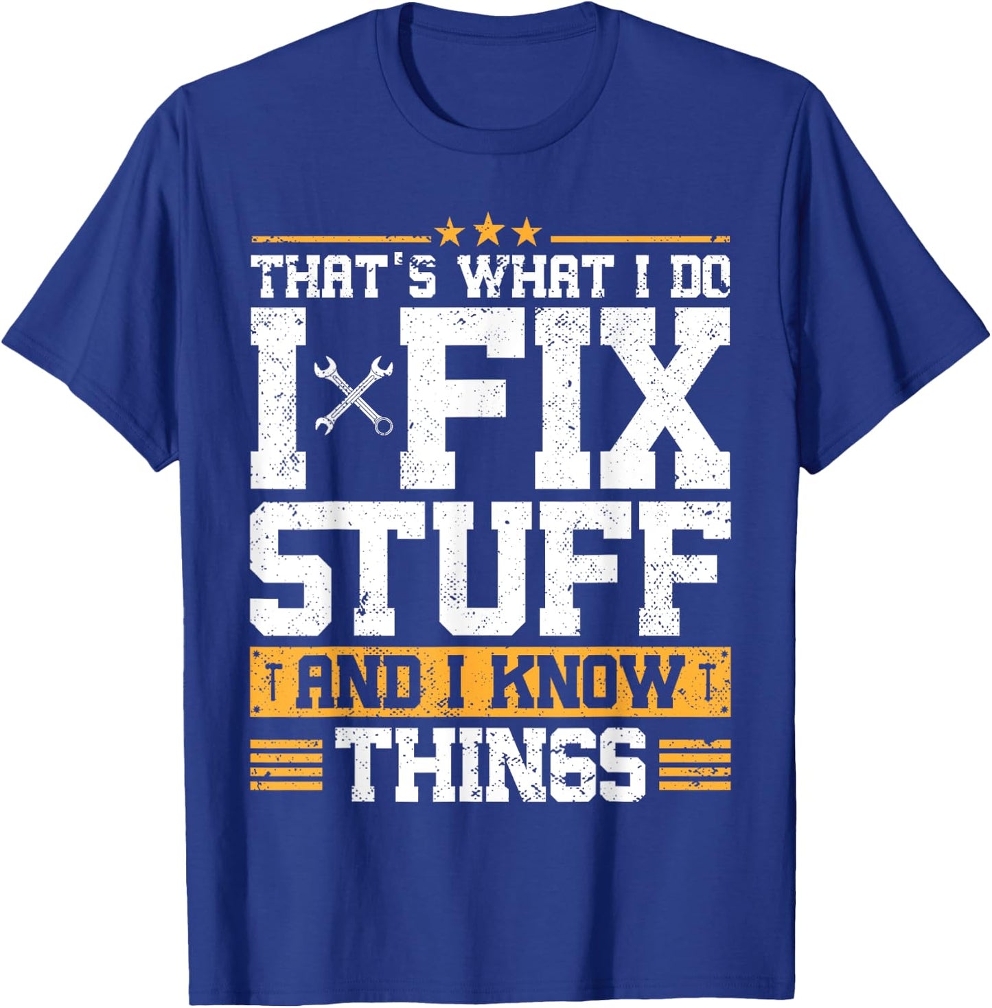 That's What I Do I Fix Stuff And I Know Things Funny Saying ,Black T-Shirt - T-Shirt | Royal