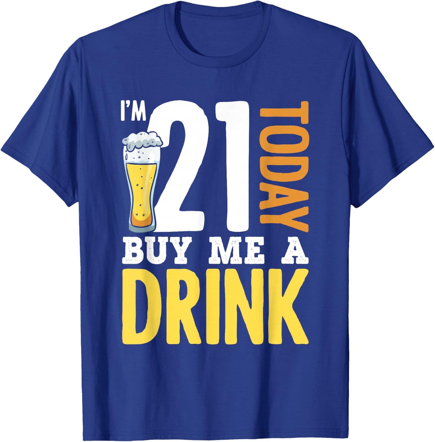 I'm 21 Today Buy Me A Drink Birthday Adult Beer Lover T-Shirt - T-Shirt | Royal