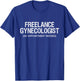 Funny Adult Humour Freelance Gynecologist GYNO T-Shirt - T-Shirt | Royal