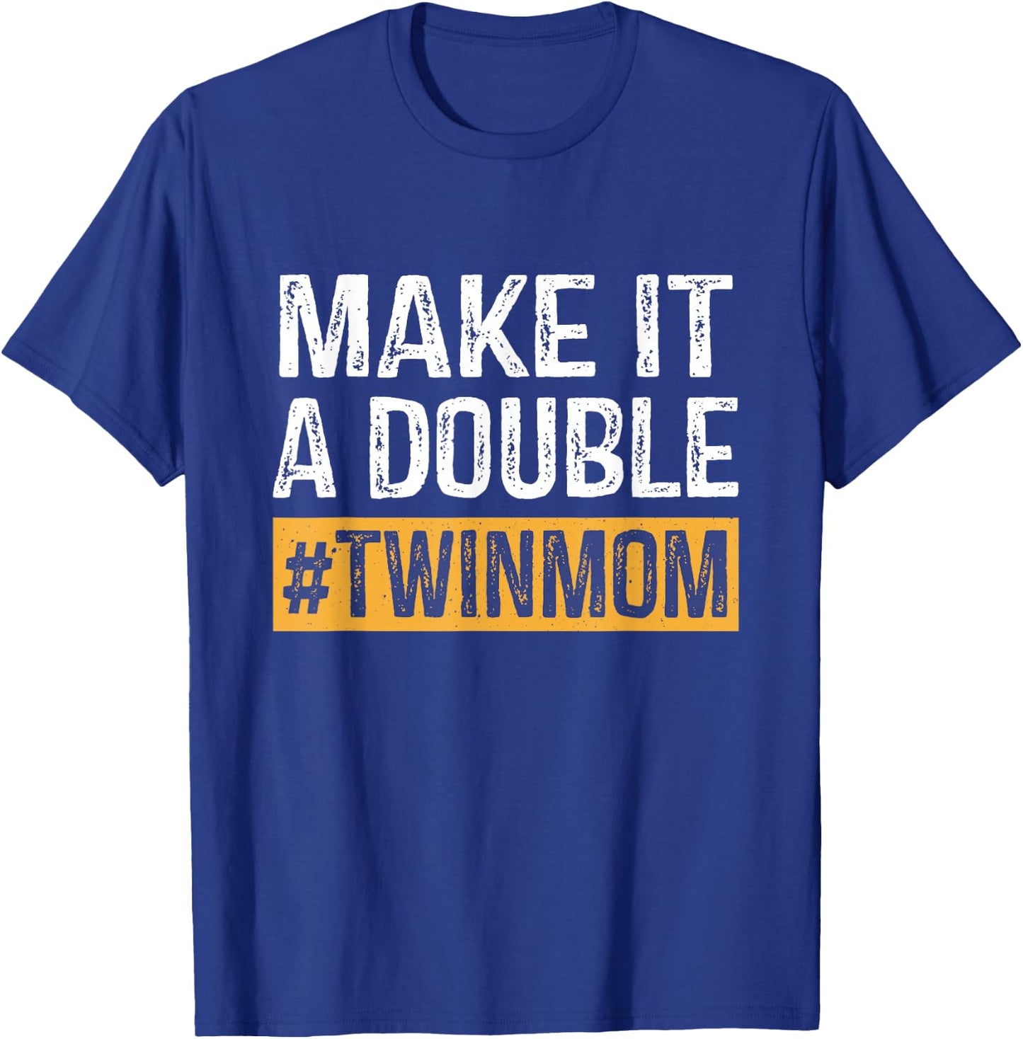 Make It A Double Twin Mom Cute Mother Of Twins Mother's Day T-Shirt - T-Shirt | Royal
