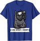 Bouvier des Flandres I Do What I Want Stubborn Dog T-Shirt - T-Shirt | Royal